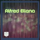 Alfred Ellena - I Bet You Gonna Dance