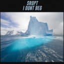 Sropt - I Dont Beg