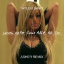 Taylor Swift - Look What You Made Me Do (Asher Remix) (Extended Mix) ()