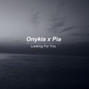 Onykia x Pia - Looking For You