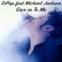 DiPap feat. Michael Jackson - Give In To Me