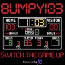 Bumpy 103 - Fuck Up The Game