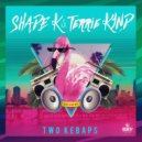 Shade k & TERRIE KYND - Two Kebaps