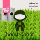 Motoe Haus - What Can