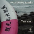 Tamko & Cocaine ∞ - The Past