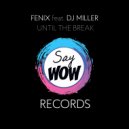 Fenix & DJ Miller - Until the Break (feat. DJ Miller)