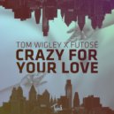 Tom Wigley & Futosé - Crazy For Your Love