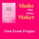 Tom From Prague - Shake That Money Maker (Club Mix)