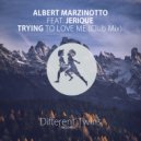 Albert Marzinotto & Jerique - Trying To Love Me