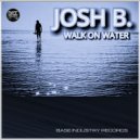 Josh B - Walk On Water