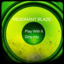 Resonant Blaze - Play With It