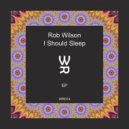 Rob Wilson - I Should Sleep