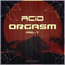 MSL-T - Acid Orgasm