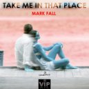 Mark Fall - Take Me In That Place
