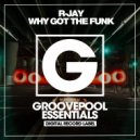 R-Jay - Why Got The Funk