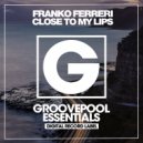 Franko Ferreri - Close To My Lips