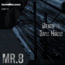 Mr 8 - Death To Bass House