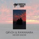 QRVZH & Rawanara - Never Know