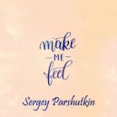 Sergey Parshutkin - Make Me Feel (Original Mix)