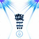 Wake&Bake - IDGAF IDGAS