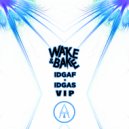 Wake&Bake - IDGAF IDGAS (VIP)