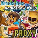 Break-Box Redioshow # 38 - mix by PrOxY