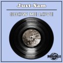 Just Sam - Show Me Love