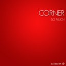 Corner - So Much