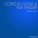 Cortical Noise & Raf Fender - Dream Land
