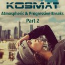 KosMat - Atmospheric & Progressive Breaks - Part 2