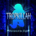 Tropkillah - Warriors of the Night