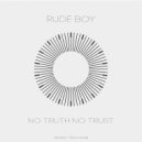 Rude Boy - No Truth No Trust