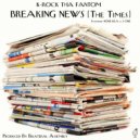 K-Rock Tha Fantom & None Illa & 5One - Breaking News (The Times) (feat. None Illa & 5One)