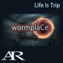 Wormplace - Life Is Trip