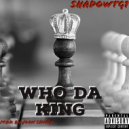 ShadowTG1 - Who Da King