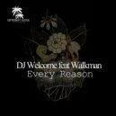 Dj Welcome & Walkman - Every Reason (feat. Walkman)