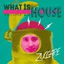 Zuccare - What Is House