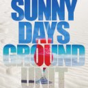Ground Unit - Sunny Days