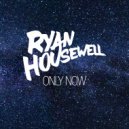 Ryan Housewell - Only Now (Original Mix)