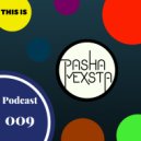 Pasha Mexsta - Podcast 009