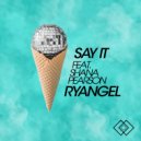 Ryangel & Shana Pearson - Say It (feat. Shana Pearson)