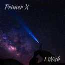 Primer X - I Wish