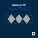 Double Reaktion - Reloaded