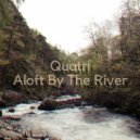 Quatri - Aloft By The River