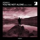 Adam K - You\'re Not Alone (Seelo Remix)