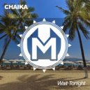 CHAIKA - Wait Tonight