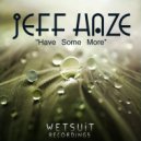 Jeff Haze - Have Some More