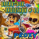 BREAK-BOX Radioshow # 44 - mixed by PrOxY