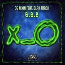 OG Nixin & Blak Trash - B.B.B (feat. Blak Trash)