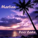 Martian - Too Late